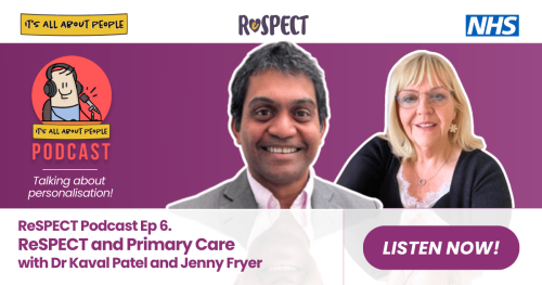 Its All About People Personalisation Podcast Episode 61_ReSPECT and Primary Care Its All About People Personalisation Podcast Episode 61_ReSPECT and Primary Care