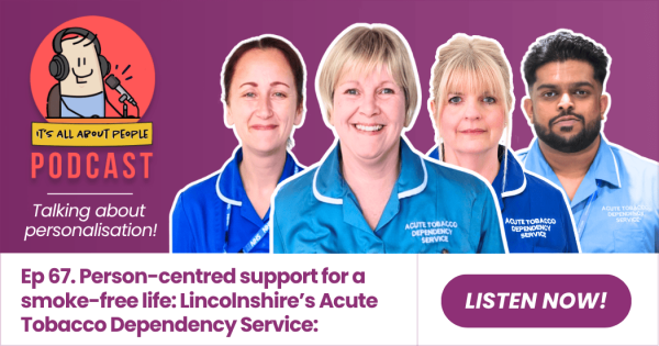 It's All About People Podcast_Episode 67_Lincolnshire Acute Tobacco Dependency Service