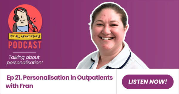 It's All About People Podcast_Episode 21_Personalisation in Outpatients